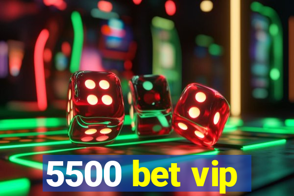 5500 bet vip